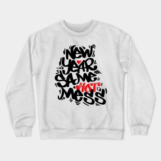 New year same hot mess Crewneck Sweatshirt by Street Fame